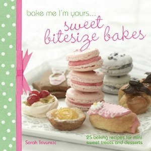 Bake Me I'm Yours Sweet Bitesize Bakes by Sarah Trivuncic front cover